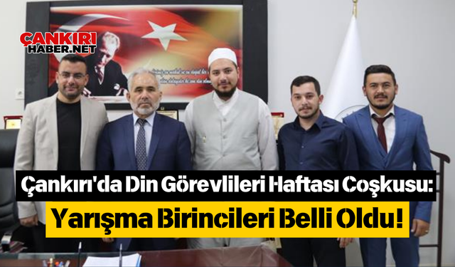 Çankırı'da Din Görevlileri Haftası Coşkusu: Yarışma Birincileri Belli Oldu!