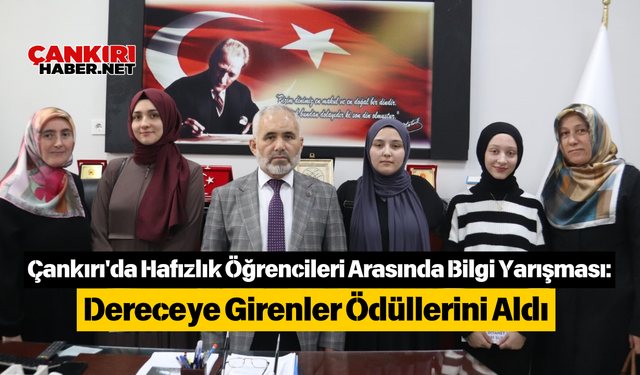 Çankırı'da Hafızlık Öğrencileri Arasında Bilgi Yarışması: Dereceye Girenler Ödüllerini Aldı