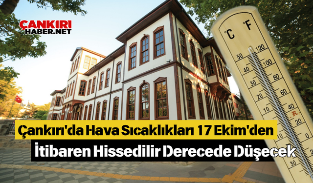 Çankırı'da Hava Sıcaklıkları 17 Ekim'den İtibaren Hissedilir Derecede Düşecek