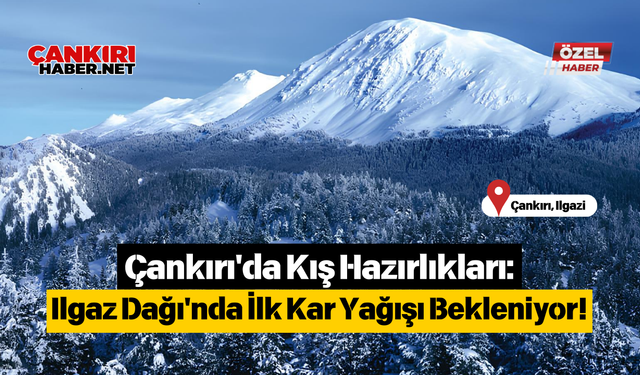 Çankırı'da Kış Hazırlıkları: Ilgaz Dağı'nda İlk Kar Yağışı Bekleniyor!