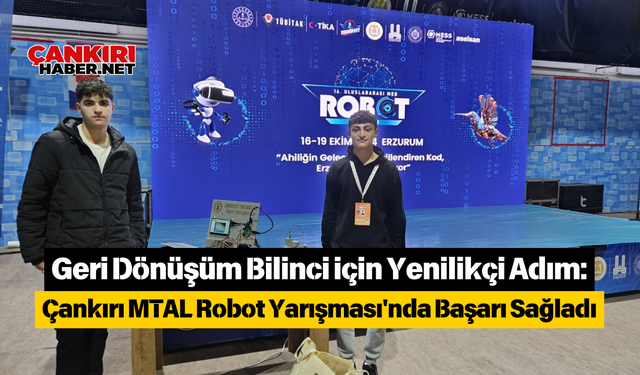 Geri Dönüşüm Bilinci için Yenilikçi Adım: Çankırı MTAL Robot Yarışması'nda Başarı Sağladı