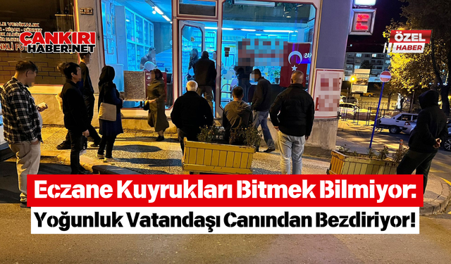 Eczane Kuyrukları Bitmek Bilmiyor: Yoğunluk Vatandaşı Canından Bezdiriyor!