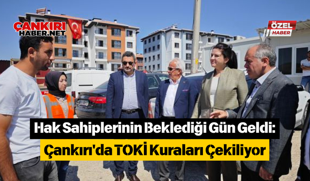 Hak Sahiplerinin Beklediği Gün Geldi: Çankırı'da TOKİ Kuraları Çekiliyor