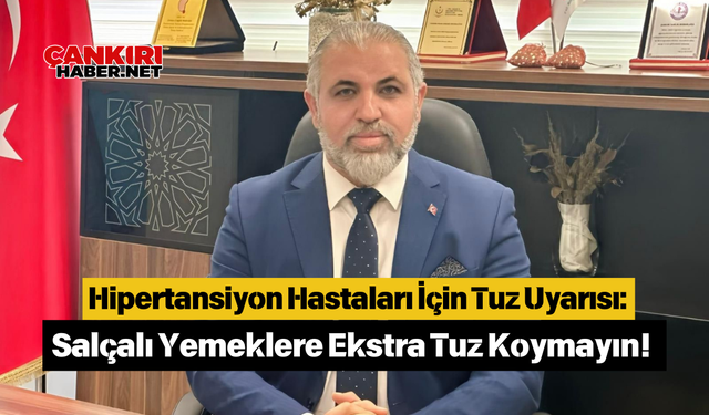 Hipertansiyon Hastaları İçin Tuz Uyarısı: Salçalı Yemeklere Ekstra Tuz Koymayın!