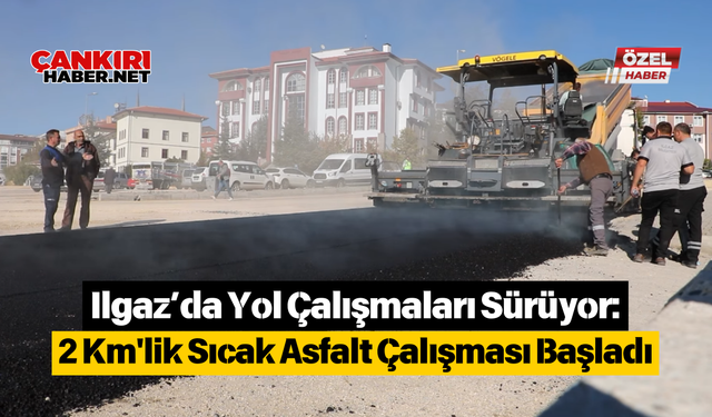 Ilgaz’da Yol Çalışmaları Sürüyor: 2 Km'lik Sıcak Asfalt Çalışması Başladı