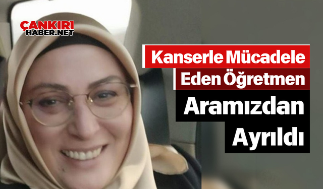 Kanserle Mücadele Eden Öğretmen Burcu Karafakıoğlu Aramızdan Ayrıldı