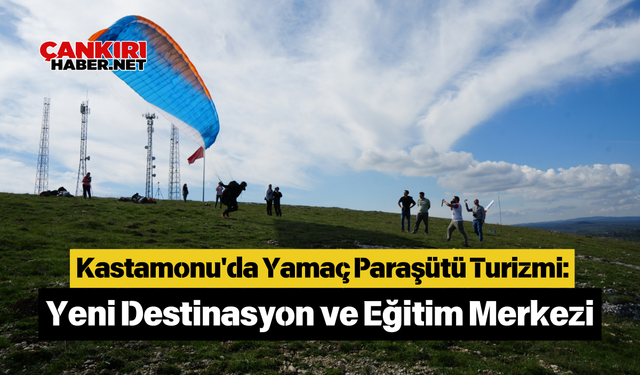 Kastamonu'da Yamaç Paraşütü Turizmi: Yeni Destinasyon ve Eğitim Merkezi