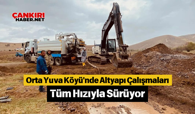 Orta Yuva Köyü'nde Altyapı Çalışmaları Tüm Hızıyla Sürüyor