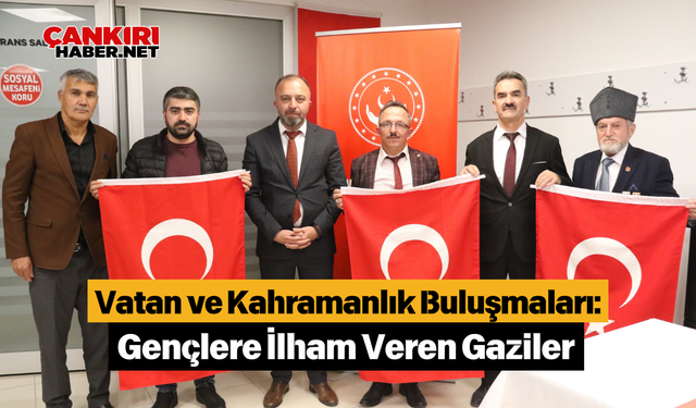 Vatan ve Kahramanlık Buluşmaları: Gençlere İlham Veren Gaziler