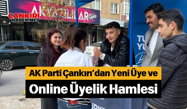 AK Parti Çankırı’dan Yeni Üye ve Online Üyelik Hamlesi