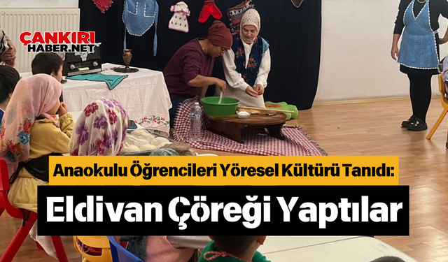 Anaokulu Öğrencileri Yöresel Kültürü Tanıdı: Eldivan Çöreği Yaptılar