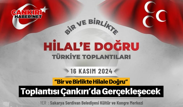 “Bir ve Birlikte Hilale Doğru” Toplantısı Çankırı’da Gerçekleşecek