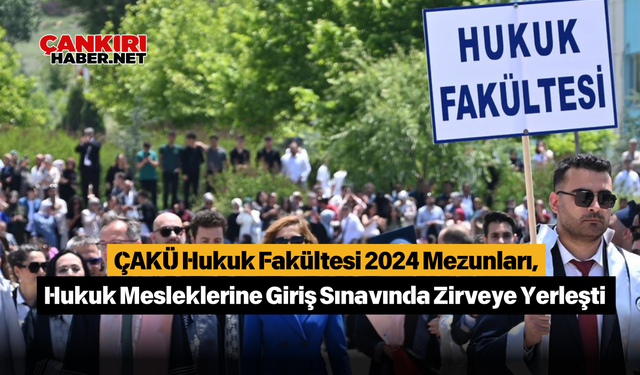 ÇAKÜ Hukuk Fakültesi 2024 Mezunları, Hukuk Mesleklerine Giriş Sınavında Zirveye Yerleşti