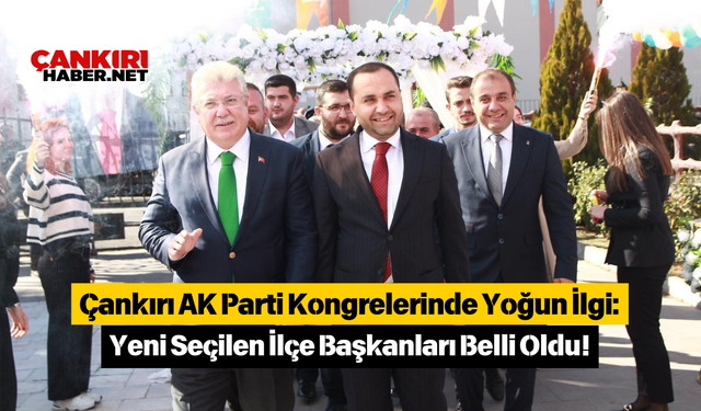 Çankırı AK Parti Kongrelerinde Yoğun İlgi: Yeni Seçilen İlçe Başkanları Belli Oldu!