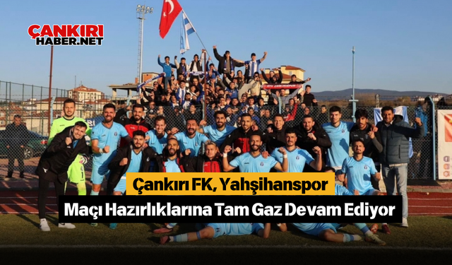 Çankırı FK, Yahşihanspor Maçı Hazırlıklarına Tam Gaz Devam Ediyor