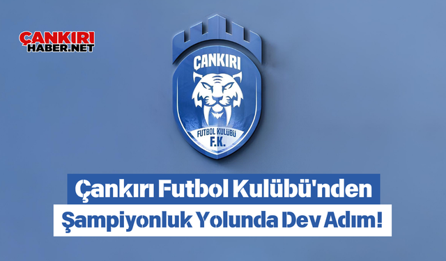 Çankırı Futbol Kulübü'nden Şampiyonluk Yolunda Dev Adım!