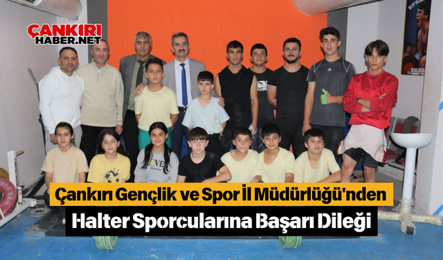 Çankırı Gençlik ve Spor İl Müdürlüğü'nden Halter Sporcularına Başarı Dileği