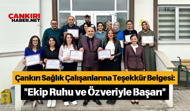 Çankırı Sağlık Çalışanlarına Teşekkür Belgesi: "Ekip Ruhu ve Özveriyle Başarı"