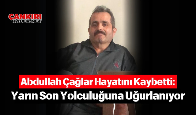 Abdullah Çağlar Hayatını Kaybetti: Yarın Son Yolculuğuna Uğurlanıyor