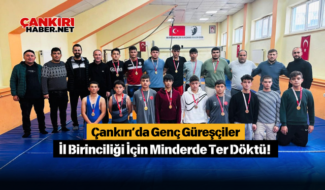 Çankırı’da Genç Güreşçiler İl Birinciliği İçin Minderde Ter Döktü!