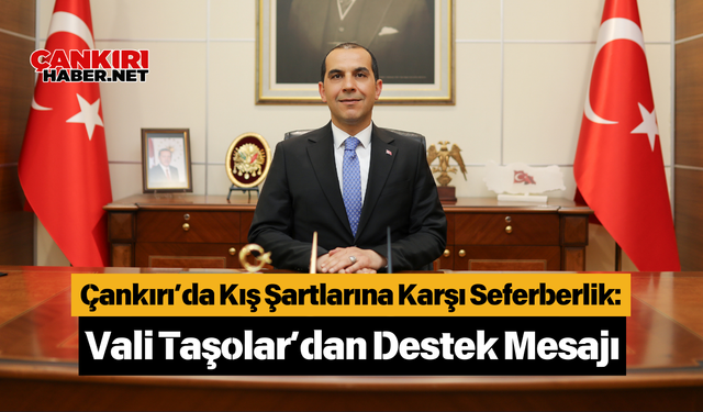 Çankırı’da Kış Şartlarına Karşı Seferberlik: Vali Taşolar’dan Destek Mesajı