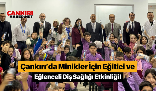 Çankırı’da Minikler İçin Eğitici ve Eğlenceli Diş Sağlığı Etkinliği!