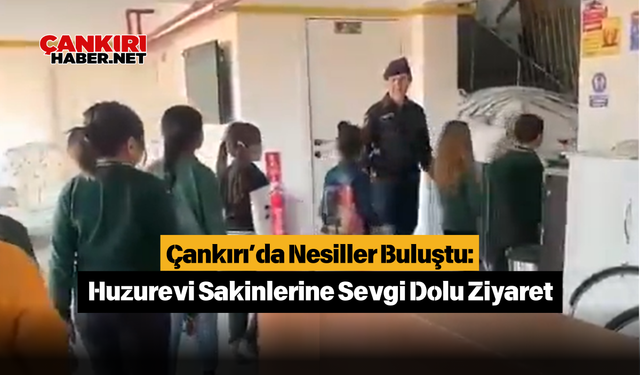 Çankırı’da Nesiller Buluştu: Huzurevi Sakinlerine Sevgi Dolu Ziyaret