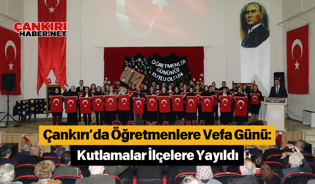 Çankırı’da Öğretmenlere Vefa Günü: Kutlamalar İlçelere Yayıldı