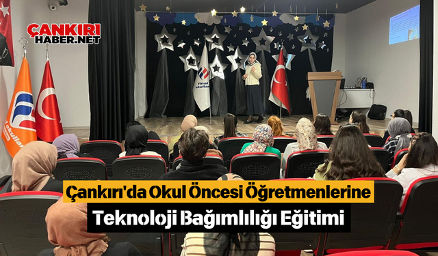 Çankırı'da Okul Öncesi Öğretmenlerine Teknoloji Bağımlılığı Eğitimi