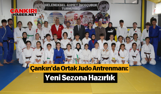 Çankırı'da Ortak Judo Antrenmanı: Yeni Sezona Hazırlık