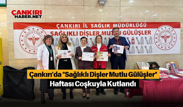 Çankırı'da "Sağlıklı Dişler Mutlu Gülüşler" Haftası Coşkuyla Kutlandı