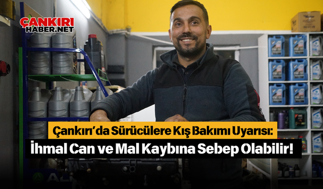 Çankırı’da Sürücülere Kış Bakımı Uyarısı: İhmal Can ve Mal Kaybına Sebep Olabilir!