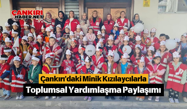 Çankırı'daki Minik Kızılaycılarla Toplumsal Yardımlaşma Paylaşımı