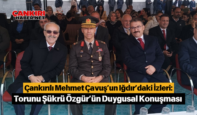 Çankırılı Mehmet Çavuş’un Iğdır’daki İzleri: Torunu Şükrü Özgür’ün Duygusal Konuşması