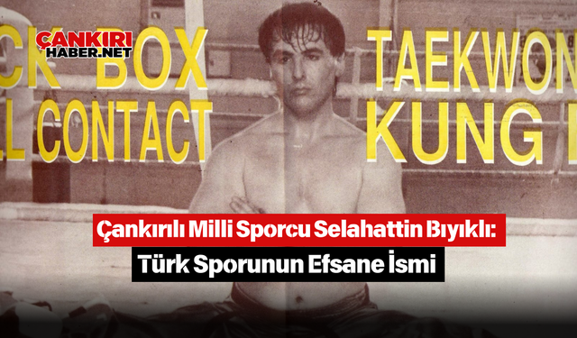 Çankırılı Milli Sporcu Selahattin Bıyıklı Türk Sporunun Efsane İsmi