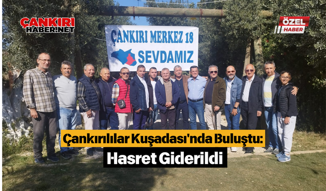 Çankırılılar Kuşadası'nda Buluştu: Hasret Giderildi