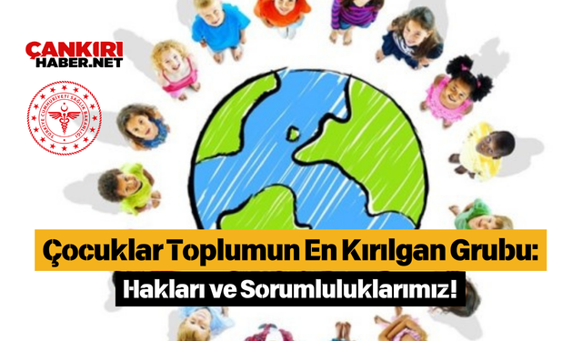 Çocuklar Toplumun En Kırılgan Grubu: Hakları ve Sorumluluklarımız!