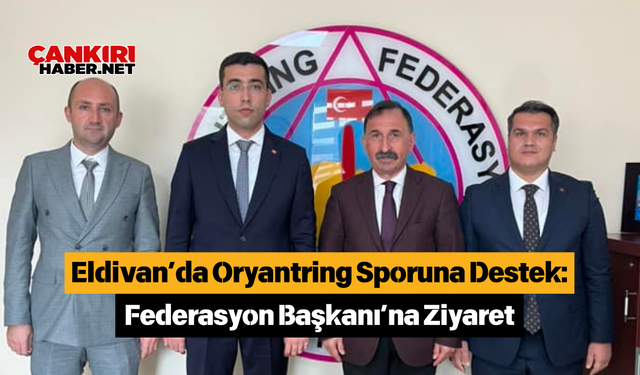 Eldivan’da Oryantring Sporuna Destek: Federasyon Başkanı’na Ziyaret