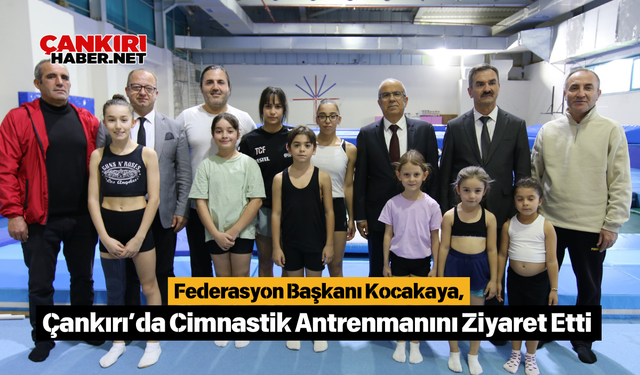 Federasyon Başkanı Kocakaya, Çankırı’da Cimnastik Antrenmanını Ziyaret Etti