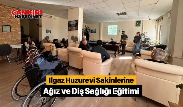 Ilgaz Huzurevi Sakinlerine Ağız ve Diş Sağlığı Eğitimi