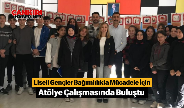 Liseli Gençler Bağımlılıkla Mücadele İçin Atölye Çalışmasında Buluştu