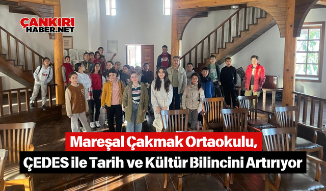 Mareşal Çakmak Ortaokulu, ÇEDES ile Tarih ve Kültür Bilincini Artırıyor