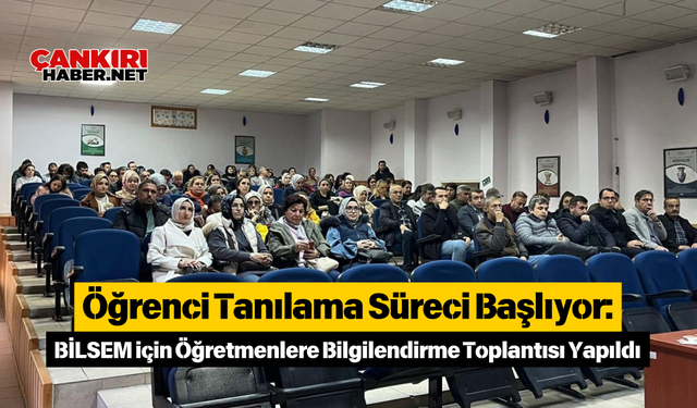 Öğrenci Tanılama Süreci Başlıyor: BİLSEM için Öğretmenlere Bilgilendirme Toplantısı Yapıldı