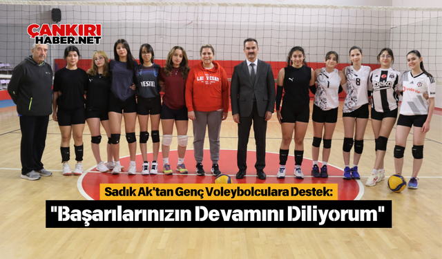 Sadık Ak'tan Genç Voleybolculara Destek: "Başarılarınızın Devamını Diliyorum"