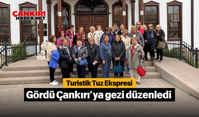 Turistik Tuz Ekspresi Gördü Çankırı’ya gezi düzenledi