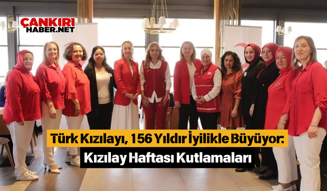 Türk Kızılayı, 156 Yıldır İyilikle Büyüyor: Kızılay Haftası Kutlamaları