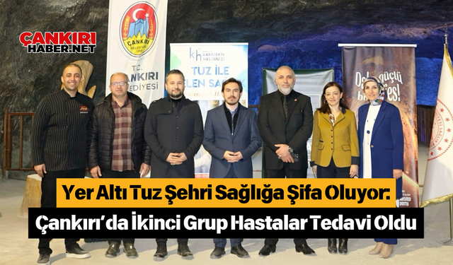 Yer Altı Tuz Şehri Sağlığa Şifa Oluyor: Çankırı’da İkinci Grup Hastalar Tedavi Oldu