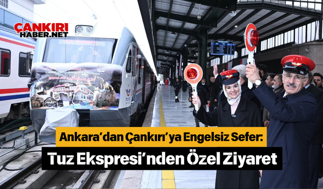 Ankara’dan Çankırı’ya Engelsiz Sefer: Tuz Ekspresi’nden Özel Ziyaret