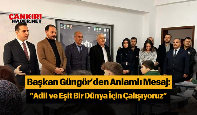 Başkan Güngör’den Anlamlı Mesaj: “Adil ve Eşit Bir Dünya İçin Çalışıyoruz”