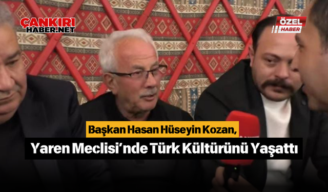 Başkan Hasan Hüseyin Kozan, Yaren Meclisi’nde Türk Kültürünü Yaşattı